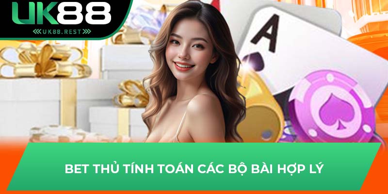 Bet thủ tính toán các bộ bài hợp lý