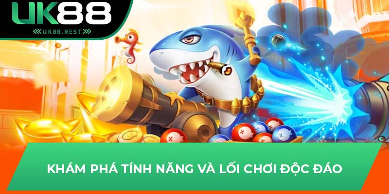 Khám phá tính năng và lối chơi độc đáo