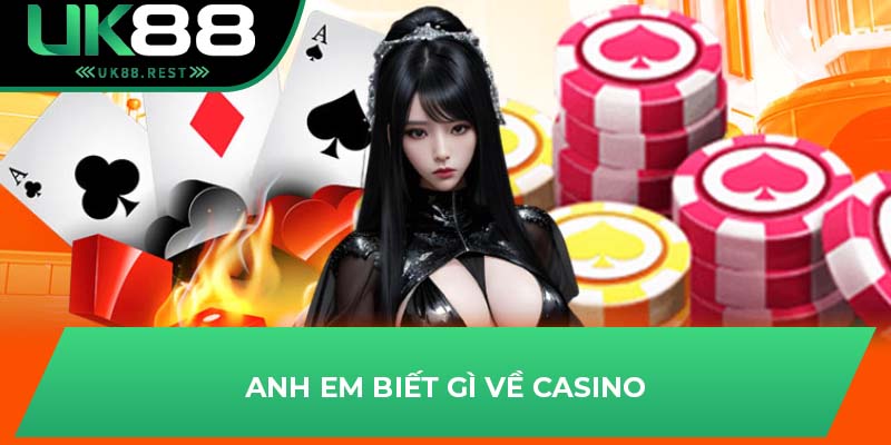 Anh em biết gì về casino