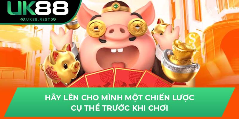 Hãy lên cho mình một chiến lược cụ thể trước khi chơi