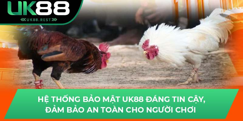 Hệ thống bảo mật uk88 đáng tin cậy, đảm bảo an toàn cho người chơi 