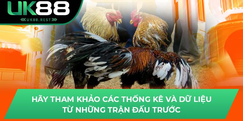 Hãy tham khảo các thống kê và dữ liệu từ những trận đấu trước