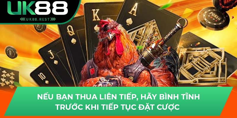 Nếu bạn thua liên tiếp, hãy bình tĩnh trước khi tiếp tục đặt cược 