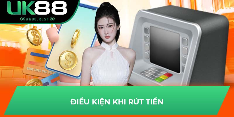 Điều kiện khi rút tiền