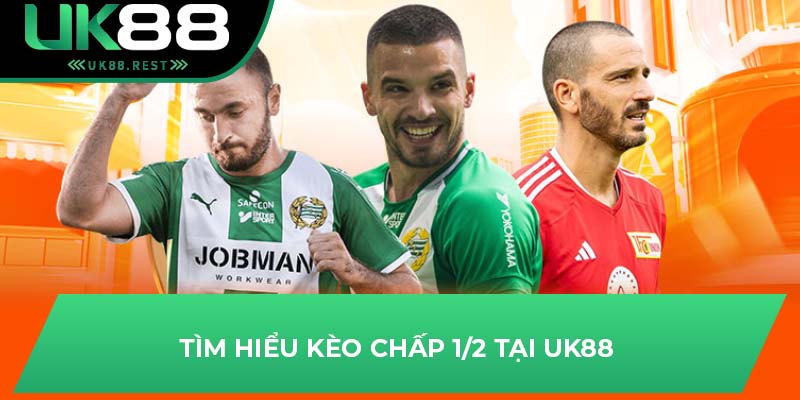 Tìm hiểu kèo chấp 1/2  tại UK88 