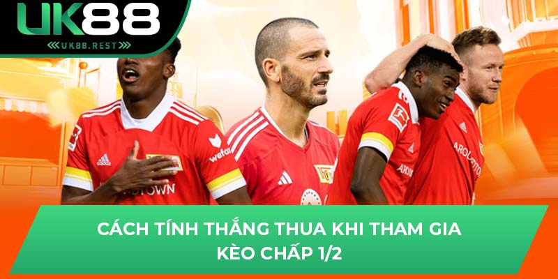 Cách tính thắng thua khi tham gia kèo chấp 1/2