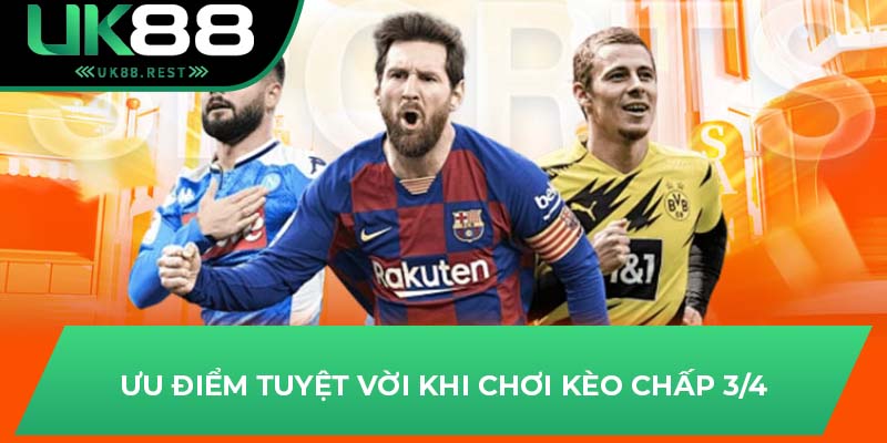 Ưu điểm tuyệt vời khi chơi kèo chấp 3/4