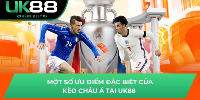 Một số ưu điểm đặc biệt của kèo Châu Á tại UK88 