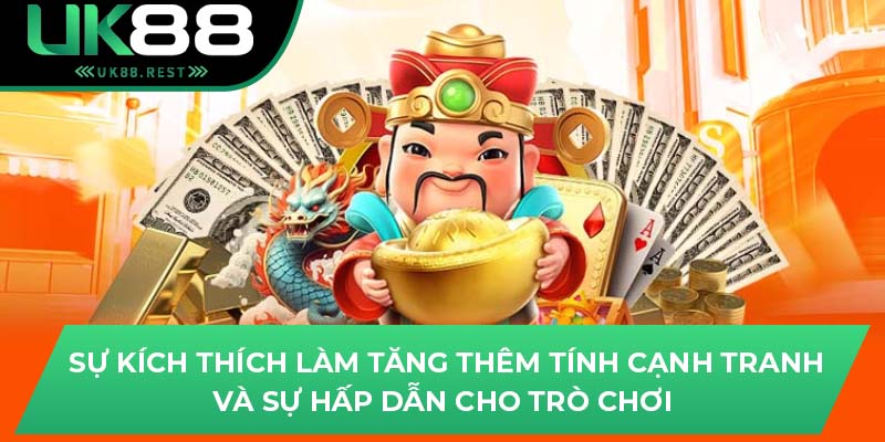 Sự kích thích làm tăng thêm tính cạnh tranh và sự hấp dẫn cho trò chơi