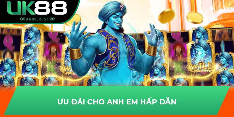 Ưu đãi cho anh em hấp dẫn