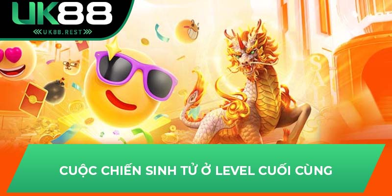 Cuộc chiến sinh tử ở Level cuối cùng