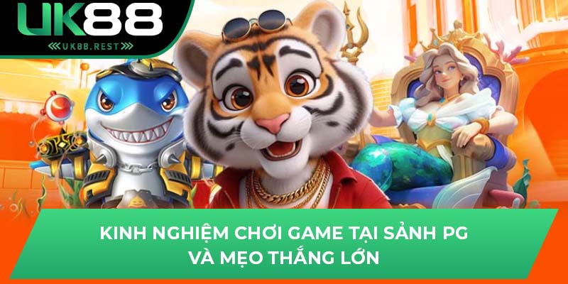 Kinh nghiệm chơi game tại sảnh PG và mẹo thắng lớn