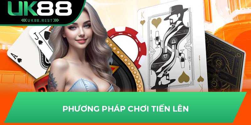 Phương pháp chơi tiến lên