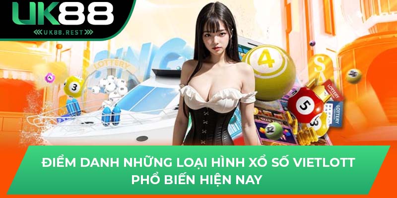 Điểm danh những loại hình xổ số Vietlott phổ biến hiện nay 