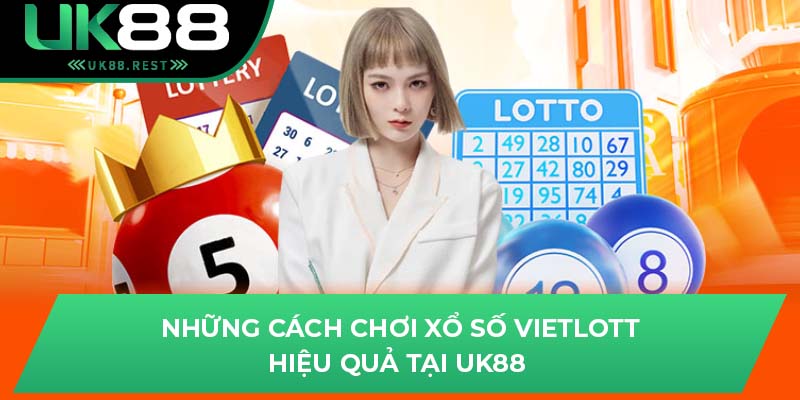 Những cách chơi xổ số Vietlott hiệu quả tại UK88 